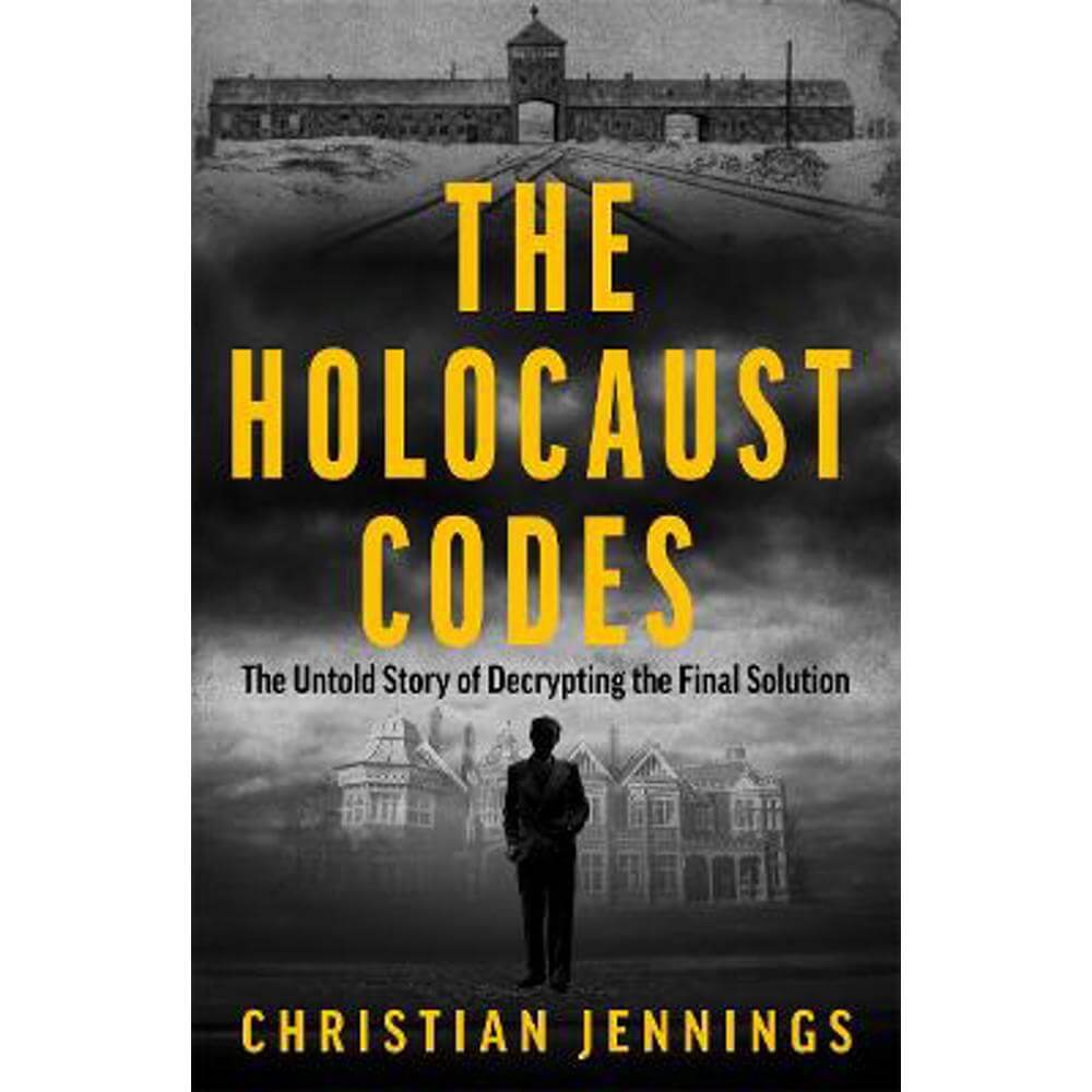 The Holocaust Codes: The Untold Story of Decrypting the Final Solution (Hardback) - Christian Jennings